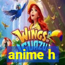 anime h